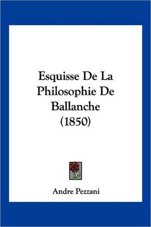 Esquisse De La Philosophie De Ballanche (1850) de Andre Pezzani