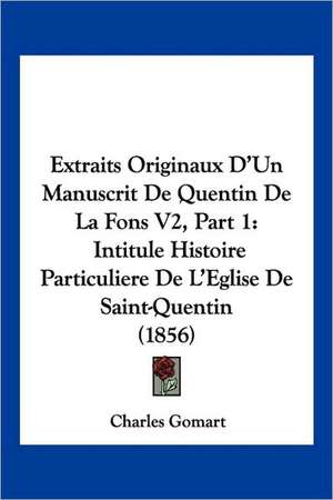 Extraits Originaux D'Un Manuscrit De Quentin De La Fons V2, Part 1 de Charles Gomart