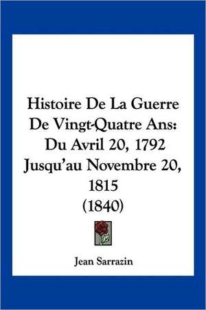 Histoire De La Guerre De Vingt-Quatre Ans de Jean Sarrazin