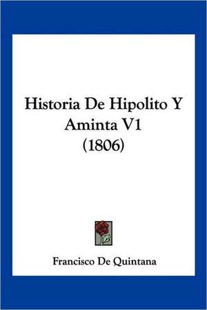 Historia De Hipolito Y Aminta V1 (1806) de Francisco De Quintana