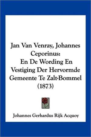 Jan Van Venray, Johannes Ceporinus de Johannes Gerhardus Rijk Acquoy