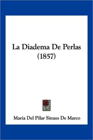 La Diadema De Perlas (1857) de Maria Del Pilar Sinues De Marco