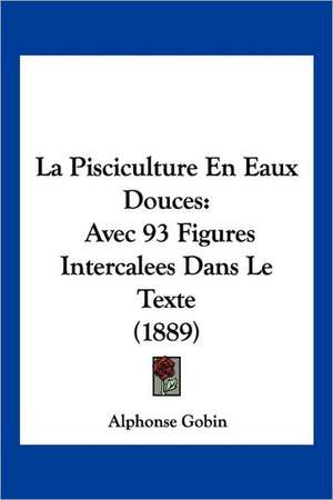 La Pisciculture En Eaux Douces de Alphonse Gobin