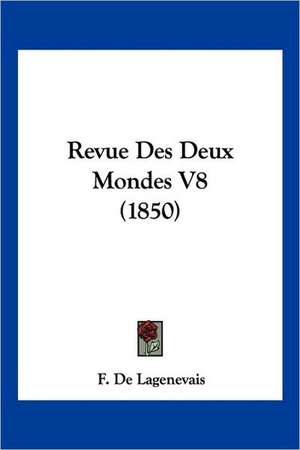 Revue Des Deux Mondes V8 (1850) de F. De Lagenevais