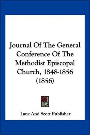 Journal Of The General Conference Of The Methodist Episcopal Church, 1848-1856 (1856) de Lane And Scott Publisher