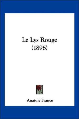 Le Lys Rouge (1896) de Anatole France