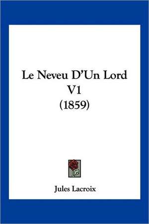 Le Neveu D'Un Lord V1 (1859) de Jules Lacroix