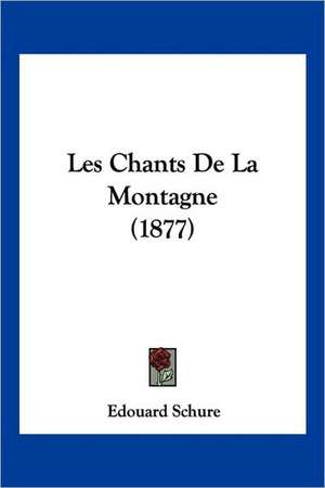 Les Chants De La Montagne (1877) de Edouard Schure