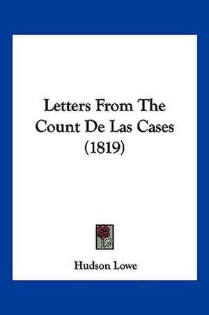 Letters From The Count De Las Cases (1819) de Hudson Lowe