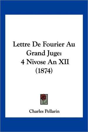 Lettre De Fourier Au Grand Juge de Charles Pellarin