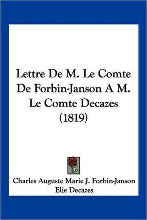 Lettre De M. Le Comte De Forbin-Janson A M. Le Comte Decazes (1819) de Charles Auguste Marie J. Forbin-Janson