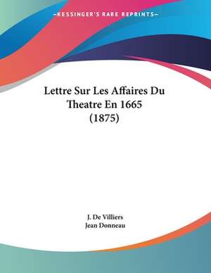 Lettre Sur Les Affaires Du Theatre En 1665 (1875) de J. De Villiers