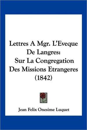 Lettres A Mgr. L'Eveque De Langres de Jean Felix Onesime Luquet