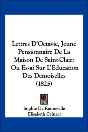 Lettres D'Octavie, Jeune Pensionnaire De La Maison De Saint-Clair de Sophie De Renneville