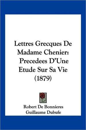 Lettres Grecques De Madame Chenier de Robert De Bonnieres