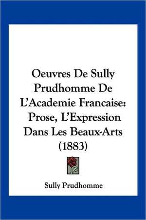 Oeuvres De Sully Prudhomme De L'Academie Francaise de Sully Prudhomme