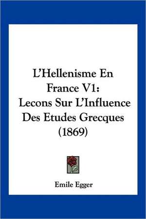 L'Hellenisme En France V1 de Emile Egger