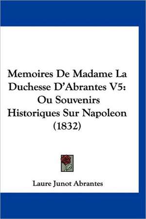 Memoires De Madame La Duchesse D'Abrantes V5 de Laure Junot Abrantes