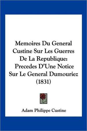 Memoires Du General Custine Sur Les Guerres De La Republique de Adam Philippe Custine