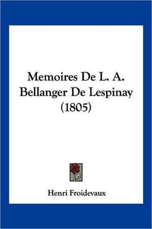 Memoires De L. A. Bellanger De Lespinay (1805) de Henri Froidevaux