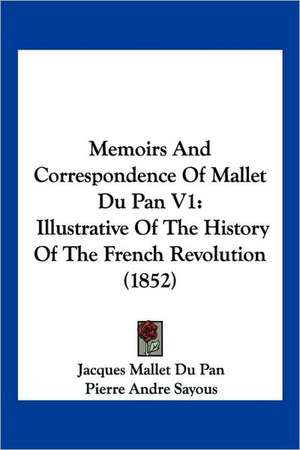 Memoirs And Correspondence Of Mallet Du Pan V1 de Jacques Mallet Du Pan