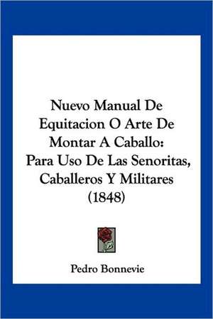 Nuevo Manual De Equitacion O Arte De Montar A Caballo de Pedro Bonnevie