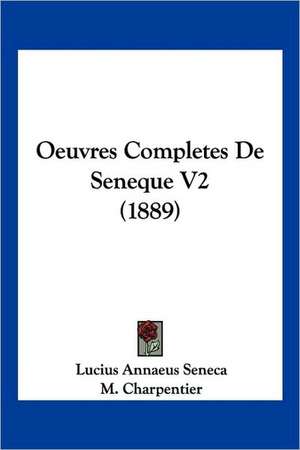 Oeuvres Completes De Seneque V2 (1889) de Lucius Annaeus Seneca