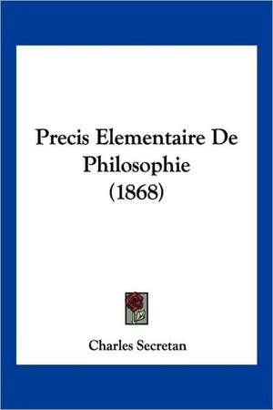 Precis Elementaire De Philosophie (1868) de Charles Secretan