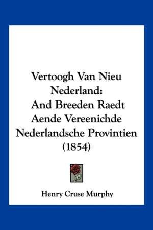 Vertoogh Van Nieu Nederland de Henry Cruse Murphy