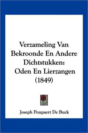 Verzameling Van Bekroonde En Andere Dichtstukken de Joseph Poupaert De Buck