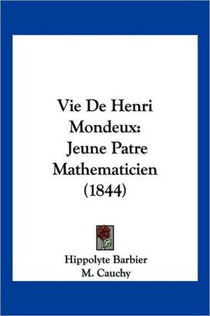 Vie De Henri Mondeux de Hippolyte Barbier