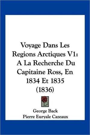 Voyage Dans Les Regions Arctiques V1 de George Back