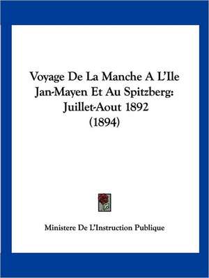 Voyage De La Manche A L'Ile Jan-Mayen Et Au Spitzberg de Ministere De L'Instruction Publique