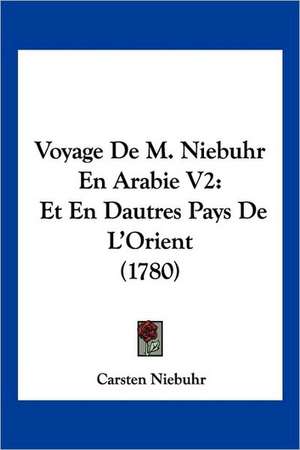 Voyage De M. Niebuhr En Arabie V2 de Carsten Niebuhr