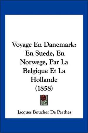 Voyage En Danemark de Jacques Boucher De Perthes