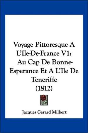 Voyage Pittoresque A L'Ile-De-France V1 de Jacques Gerard Milbert