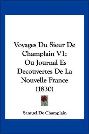 Voyages Du Sieur De Champlain V1 de Samuel De Champlain