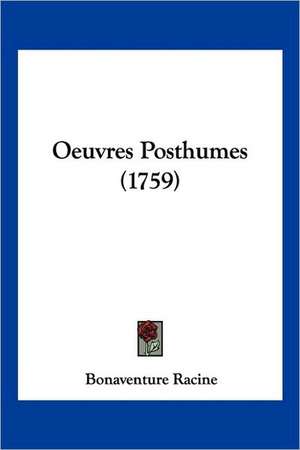 Oeuvres Posthumes (1759) de Bonaventure Racine