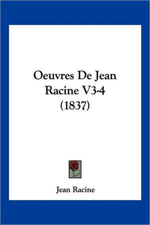 Oeuvres de Jean Racine V3-4 (1837) de Jean Baptiste Racine