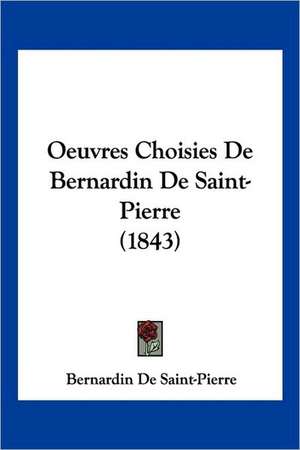 Oeuvres Choisies De Bernardin De Saint-Pierre (1843) de Bernardin De Saint-Pierre