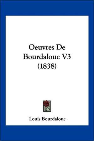 Oeuvres De Bourdaloue V3 (1838) de Louis Bourdaloue