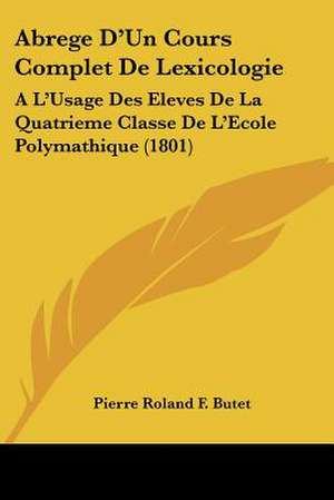 Abrege D'Un Cours Complet de Lexicologie de Pierre Roland Francoise Butet