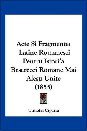 Acte Si Fragmente de Timotei Cipariu