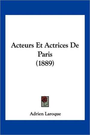 Acteurs Et Actrices De Paris (1889) de Adrien Laroque