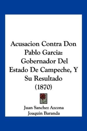 Acusacion Contra Don Pablo Garcia de Juan Sanchez Azcona