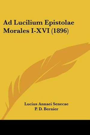 Ad Lucilium Epistolae Morales I-XVI (1896) de Lucius Annaeus Seneca