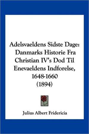 Adelsvaeldens Sidste Dage de Julius Albert Fridericia