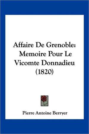 Affaire De Grenoble de Pierre Antoine Berryer