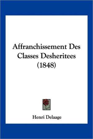 Affranchissement Des Classes Desheritees (1848) de Henri Delaage