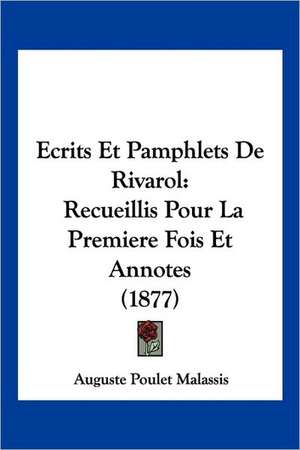 Ecrits Et Pamphlets De Rivarol de Auguste Poulet Malassis